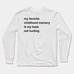 My Favorite Childhood Memory Is My Back Not Hurting Long Sleeve T-Shirt